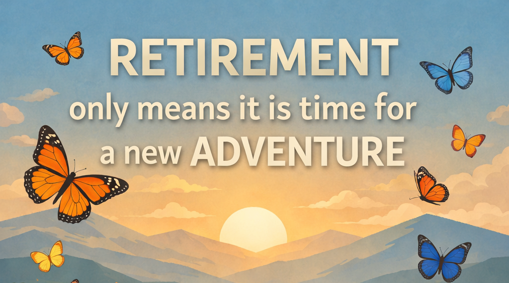 retirement only means it is time for a new adventure